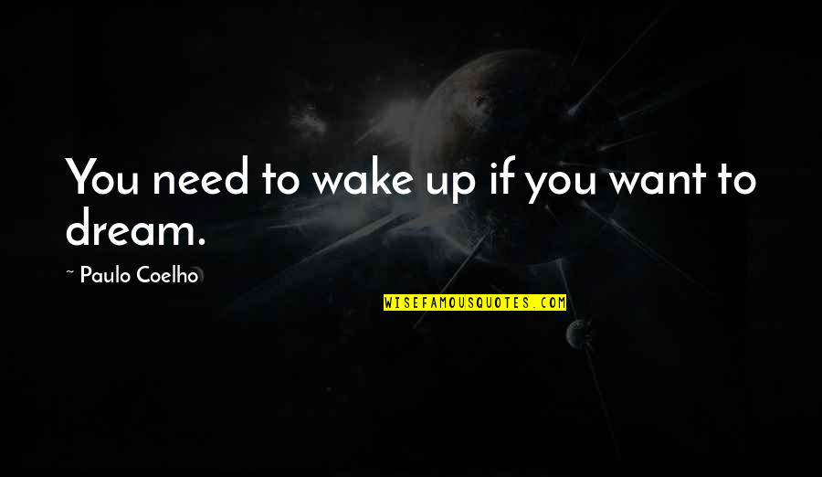Tiramisu Cake Quotes By Paulo Coelho: You need to wake up if you want