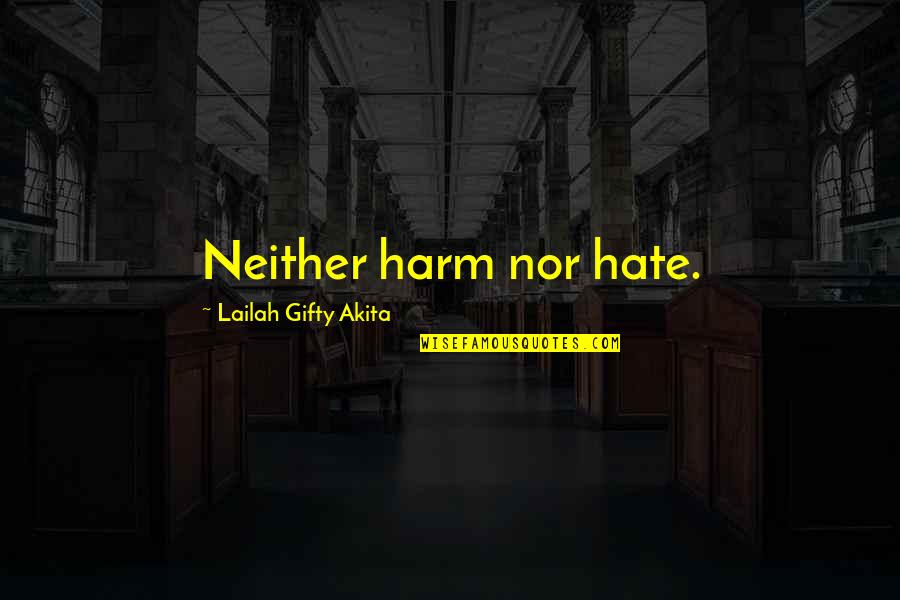 Tiranas Nation Quotes By Lailah Gifty Akita: Neither harm nor hate.