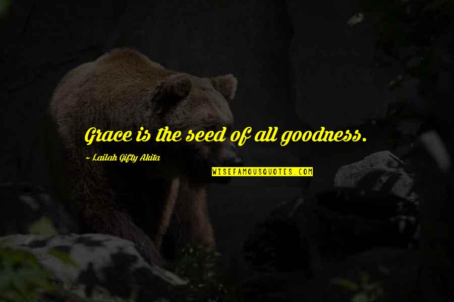 Tirandaz Parkhideh Quotes By Lailah Gifty Akita: Grace is the seed of all goodness. Tirandaz Parkhideh Quotes By Lailah Gifty Akita: Grace is the seed of all goodness.