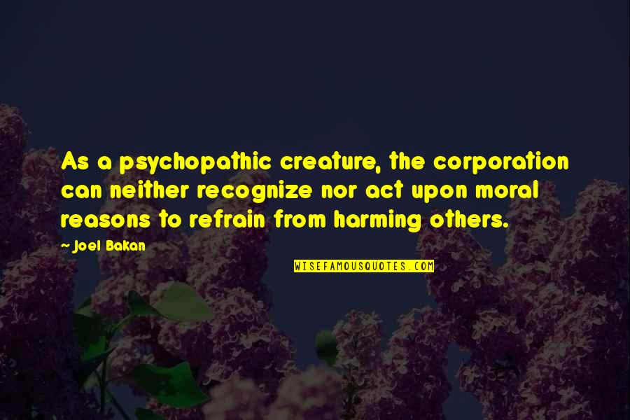 Tirando La Quotes By Joel Bakan: As a psychopathic creature, the corporation can neither Tirando La Quotes By Joel Bakan: As a psychopathic creature, the corporation can neither