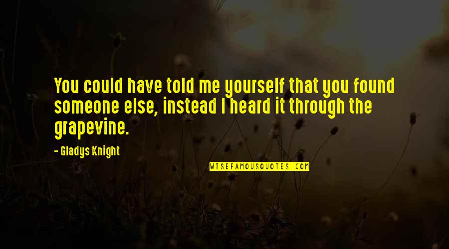 Tirar Las Runas Quotes By Gladys Knight: You could have told me yourself that you