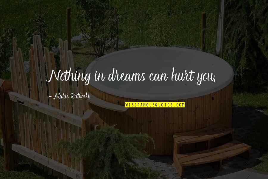 Tirar Titulo Quotes By Marie Rutkoski: Nothing in dreams can hurt you.