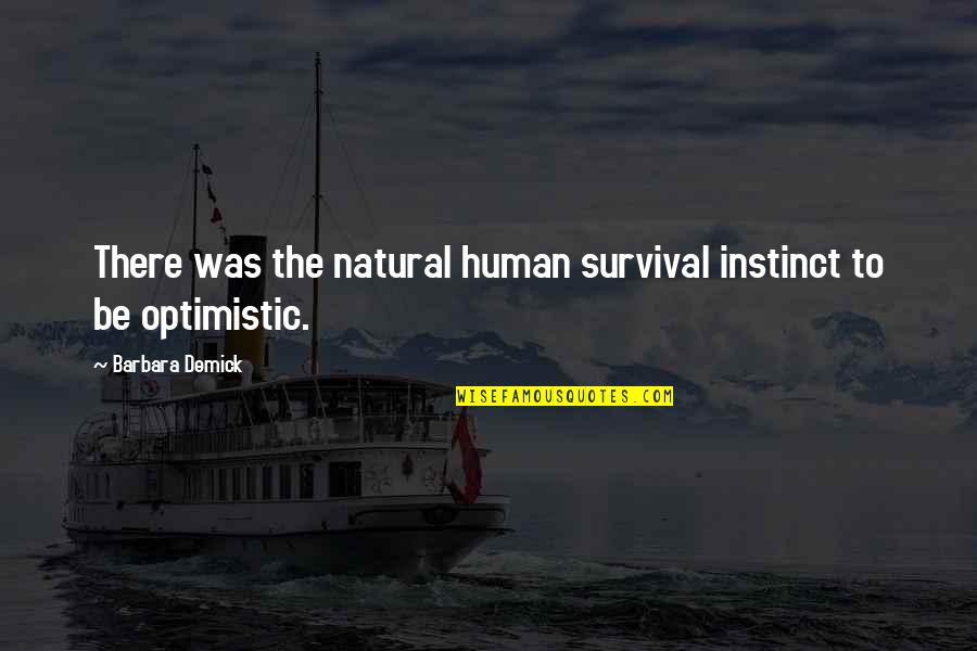 Tirare Il Quotes By Barbara Demick: There was the natural human survival instinct to Tirare Il Quotes By Barbara Demick: There was the natural human survival instinct to