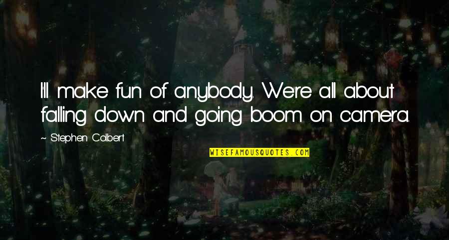 Tirarse Un Quotes By Stephen Colbert: I'll make fun of anybody. We're all about