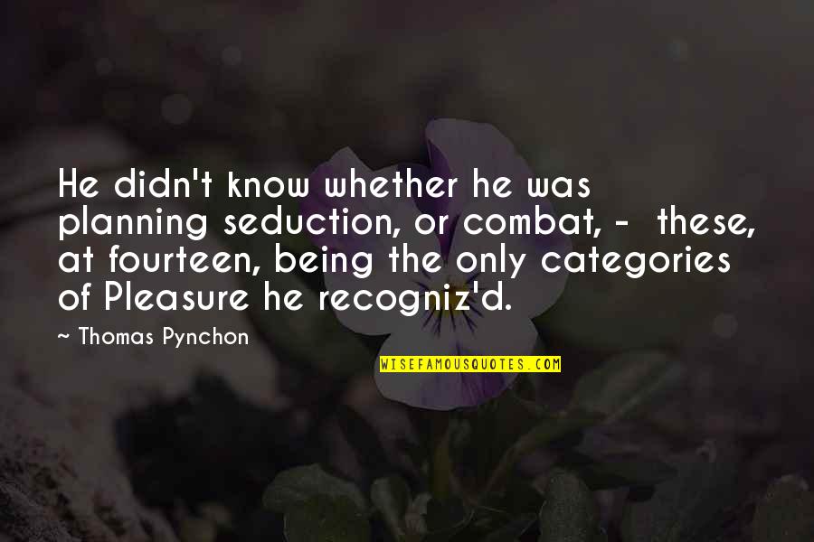 Tiras De Papel Quotes By Thomas Pynchon: He didn't know whether he was planning seduction,
