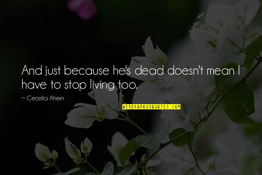 Tirat Jelent Se Quotes By Cecelia Ahern: And just because he's dead doesn't mean I