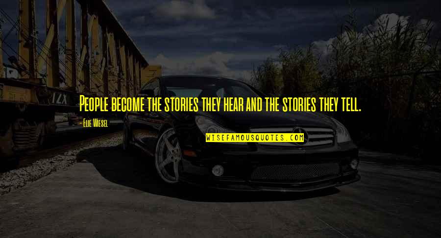 Tirath Quotes By Elie Wiesel: People become the stories they hear and the