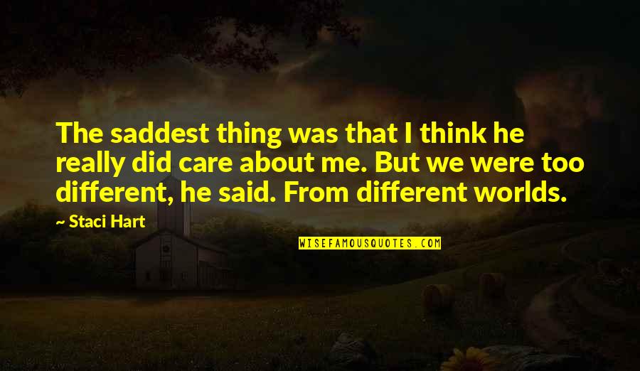 Tirath Quotes By Staci Hart: The saddest thing was that I think he Tirath Quotes By Staci Hart: The saddest thing was that I think he
