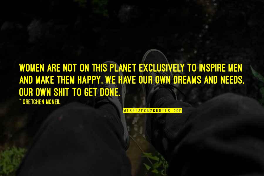 Tiratomba Quotes By Gretchen McNeil: Women are not on this planet exclusively to Tiratomba Quotes By Gretchen McNeil: Women are not on this planet exclusively to