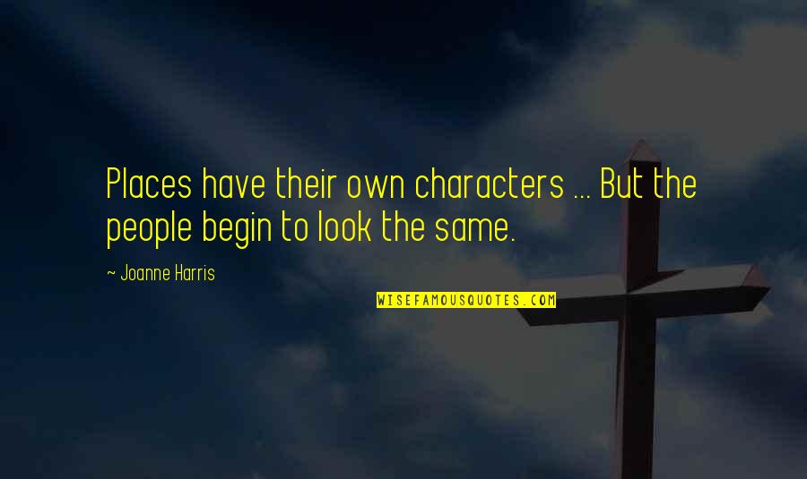 Tirbitus Quotes By Joanne Harris: Places have their own characters ... But the