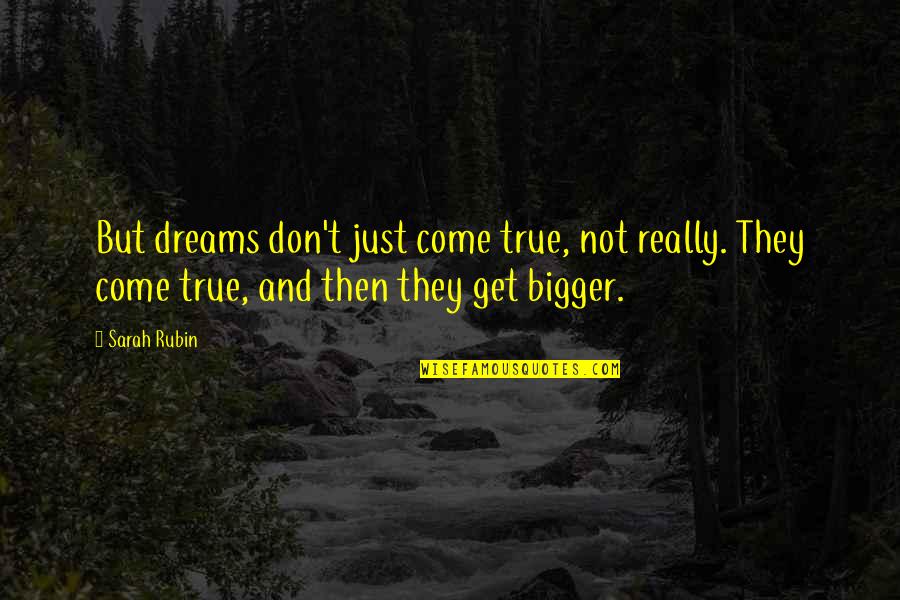 Tirdad Kiamanesh Quotes By Sarah Rubin: But dreams don't just come true, not really. Tirdad Kiamanesh Quotes By Sarah Rubin: But dreams don't just come true, not really.