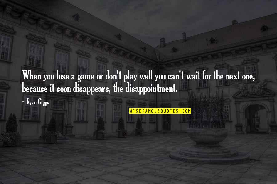 Tire Discounters Quotes By Ryan Giggs: When you lose a game or don't play Tire Discounters Quotes By Ryan Giggs: When you lose a game or don't play