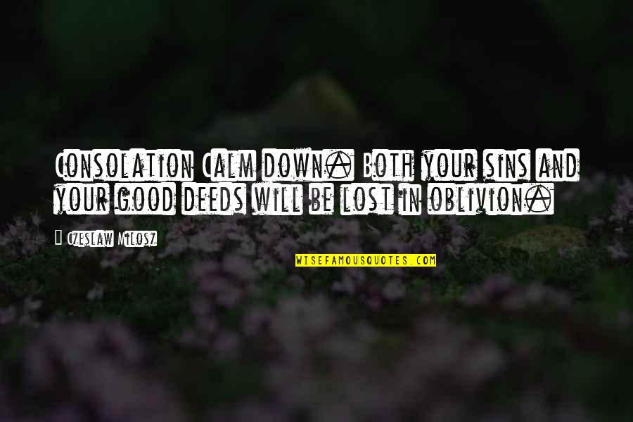 Tire Flipping Quotes By Czeslaw Milosz: Consolation Calm down. Both your sins and your