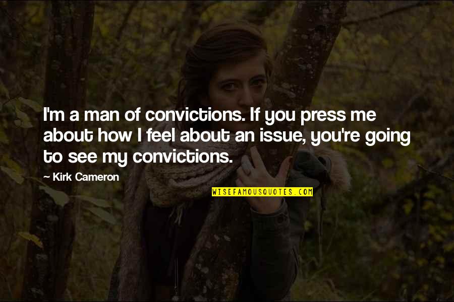 Tire Flipping Quotes By Kirk Cameron: I'm a man of convictions. If you press Tire Flipping Quotes By Kirk Cameron: I'm a man of convictions. If you press