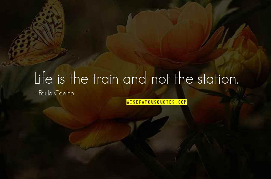 Tire Shop Quotes By Paulo Coelho: Life is the train and not the station.