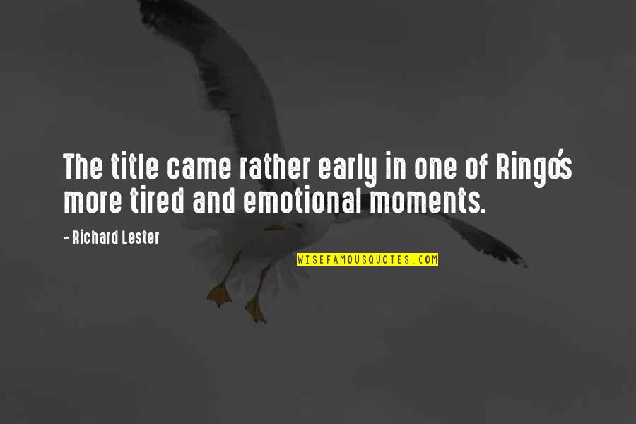 Tired And Emotional Quotes By Richard Lester: The title came rather early in one of