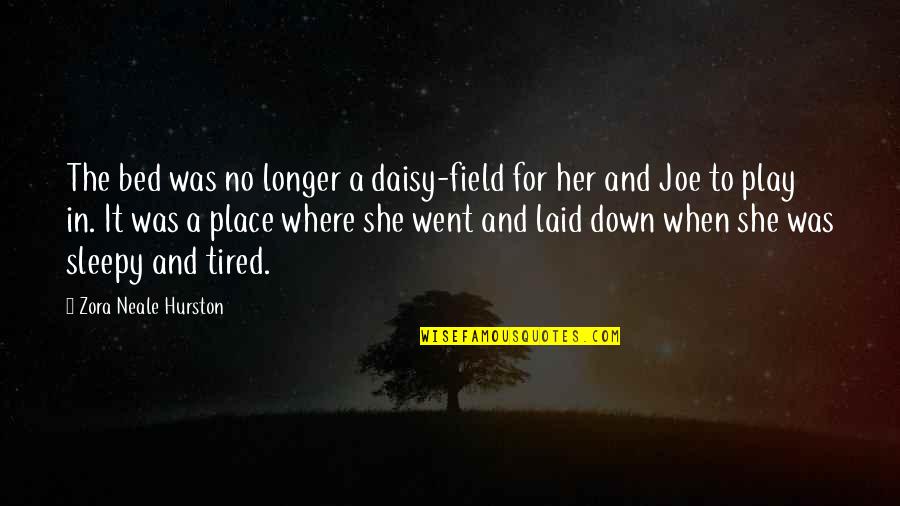 Tired And Sleepy Quotes By Zora Neale Hurston: The bed was no longer a daisy-field for
