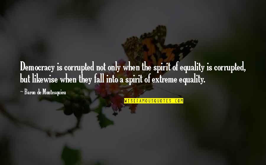 Tired And Stressed Quotes By Baron De Montesquieu: Democracy is corrupted not only when the spirit