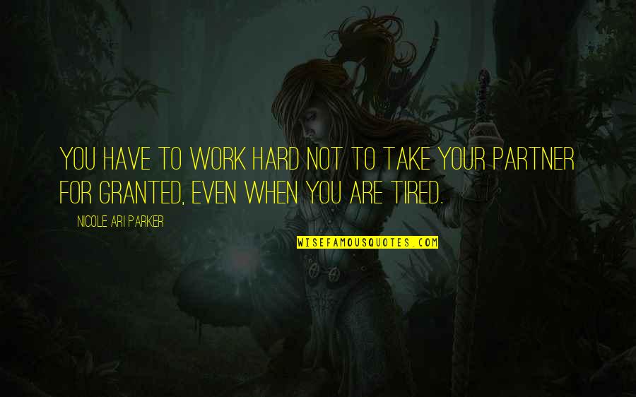 Tired At Work Quotes By Nicole Ari Parker: You have to work hard not to take