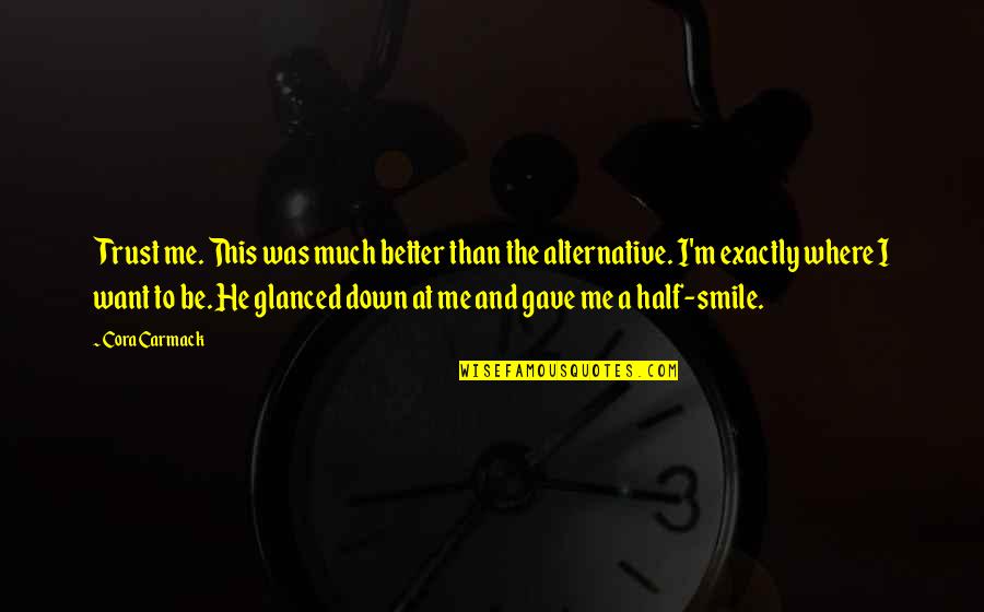 Tired Drained Quotes By Cora Carmack: Trust me. This was much better than the Tired Drained Quotes By Cora Carmack: Trust me. This was much better than the