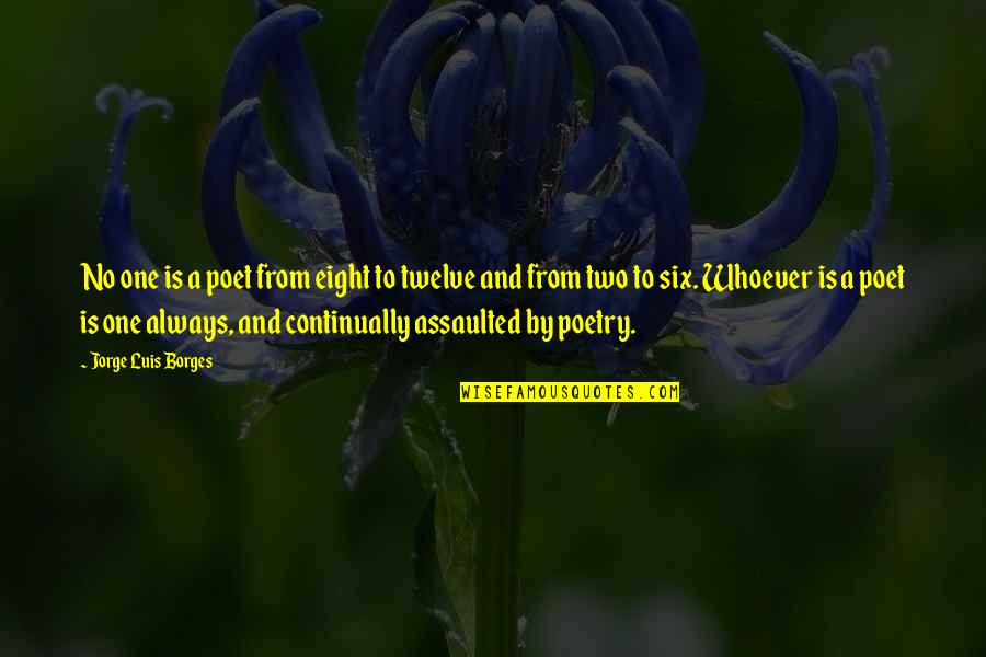 Tired Drained Quotes By Jorge Luis Borges: No one is a poet from eight to Tired Drained Quotes By Jorge Luis Borges: No one is a poet from eight to