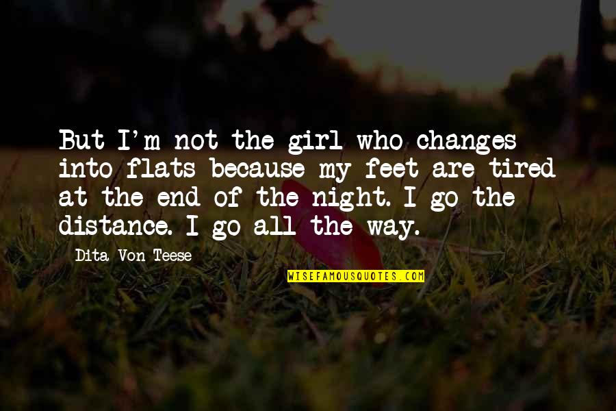 Tired Feet Quotes By Dita Von Teese: But I'm not the girl who changes into