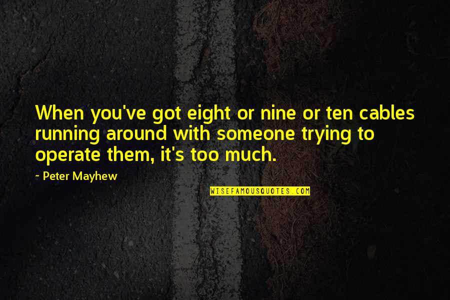 Tired Hands Quotes By Peter Mayhew: When you've got eight or nine or ten Tired Hands Quotes By Peter Mayhew: When you've got eight or nine or ten