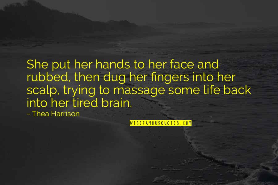 Tired Hands Quotes By Thea Harrison: She put her hands to her face and Tired Hands Quotes By Thea Harrison: She put her hands to her face and