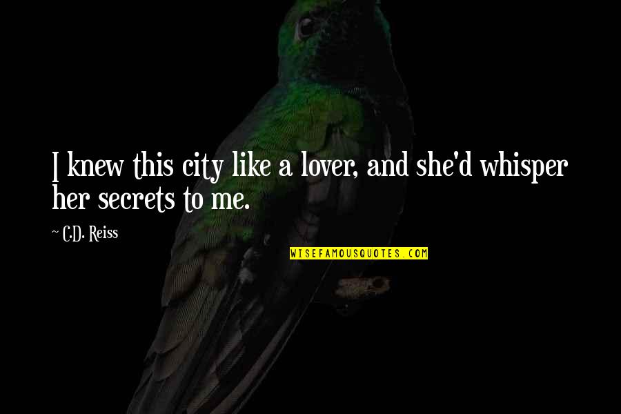 Tired Lonely Quotes By C.D. Reiss: I knew this city like a lover, and
