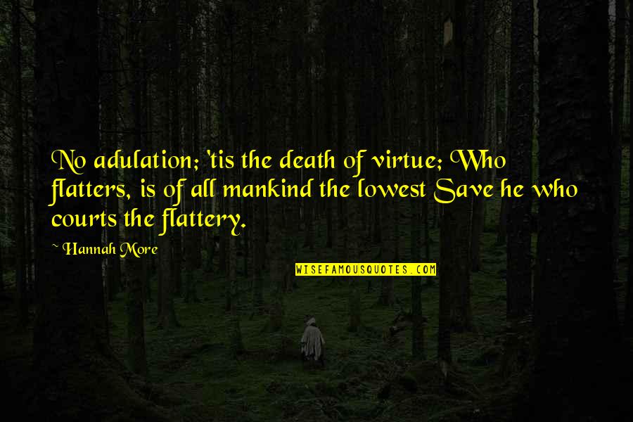 Tired Lonely Quotes By Hannah More: No adulation; 'tis the death of virtue; Who