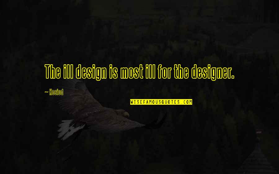 Tired Lonely Quotes By Hesiod: The ill design is most ill for the