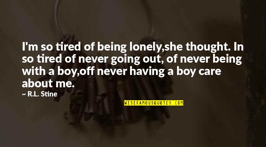 Tired Lonely Quotes By R.L. Stine: I'm so tired of being lonely,she thought. In