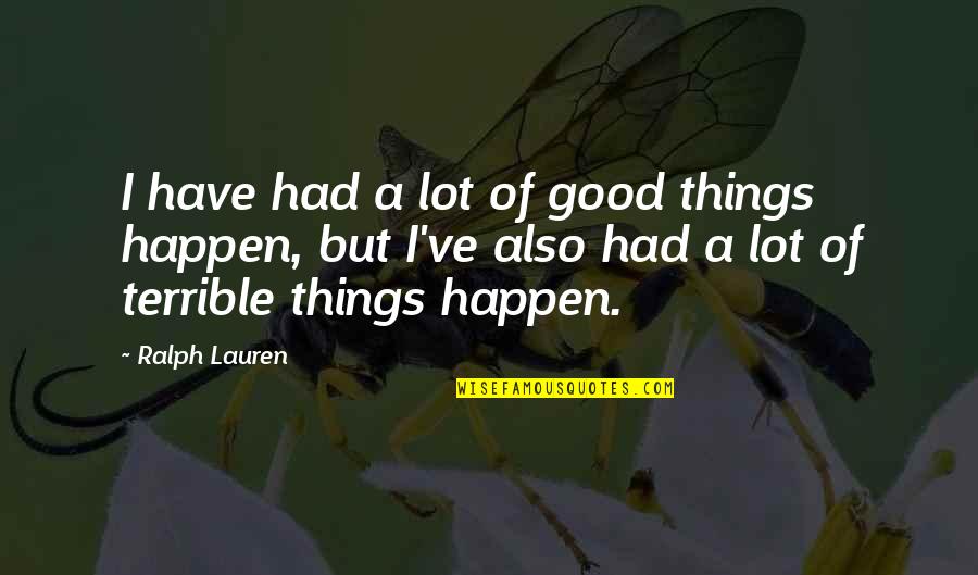 Tired Mind Body And Soul Quotes By Ralph Lauren: I have had a lot of good things Tired Mind Body And Soul Quotes By Ralph Lauren: I have had a lot of good things