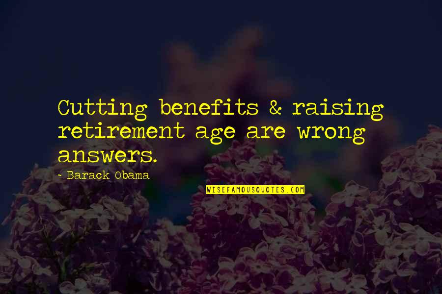 Tired Mind Quotes By Barack Obama: Cutting benefits & raising retirement age are wrong Tired Mind Quotes By Barack Obama: Cutting benefits & raising retirement age are wrong