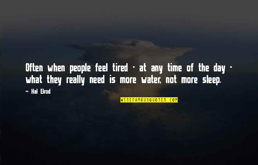 Tired Need To Sleep Quotes By Hal Elrod: Often when people feel tired - at any