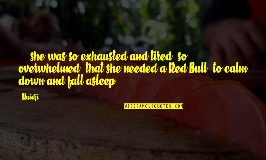 Tired No Sleep Quotes By Haidji: ... she was so exhausted and tired, so