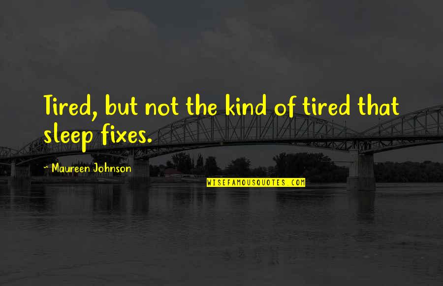 Tired No Sleep Quotes By Maureen Johnson: Tired, but not the kind of tired that