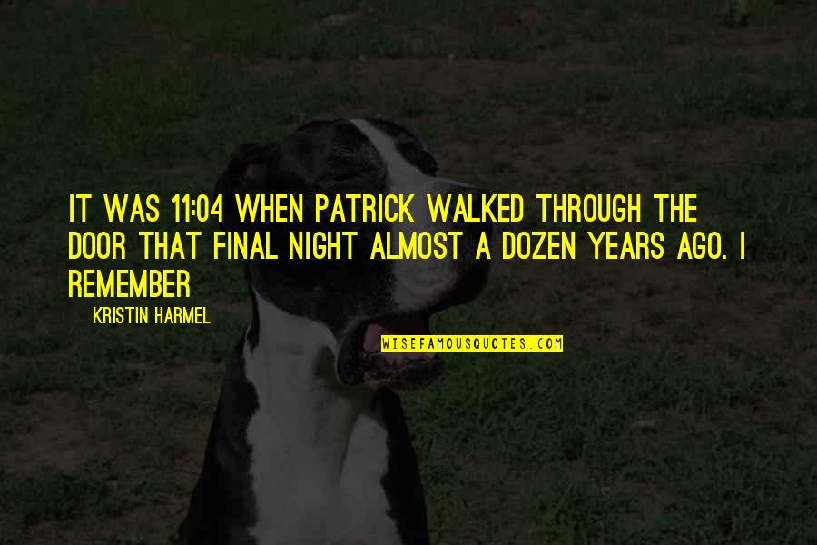 Tired Of All The Games And Lies Quotes By Kristin Harmel: It was 11:04 when Patrick walked through the