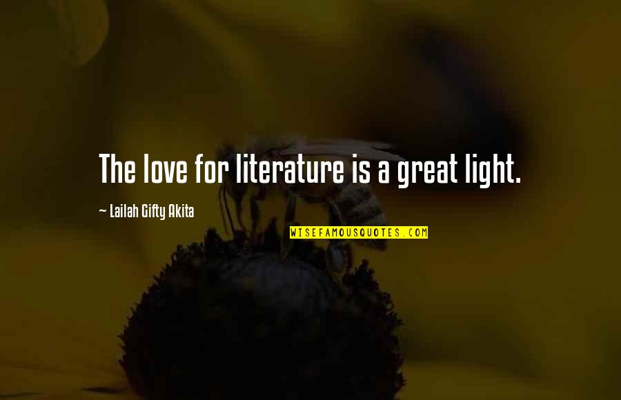 Tired Of All The Games And Lies Quotes By Lailah Gifty Akita: The love for literature is a great light.