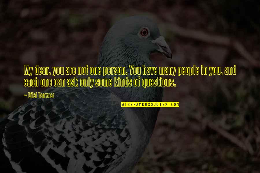 Tired Of Arguing With My Boyfriend Quotes By Bilal Tanweer: My dear, you are not one person. You