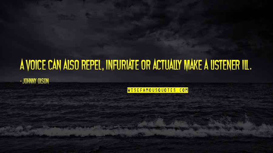Tired Of Arguing With My Boyfriend Quotes By Johnny Olson: A voice can also repel, infuriate or actually