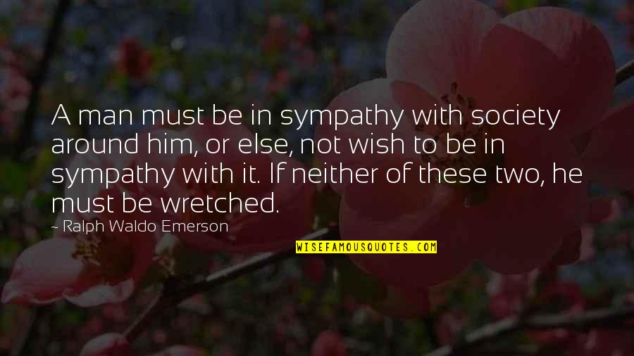 Tired Of Being Blown Off Quotes By Ralph Waldo Emerson: A man must be in sympathy with society