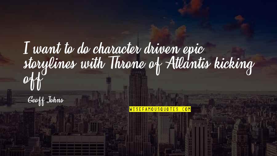 Tired Of Being Faithful Quotes By Geoff Johns: I want to do character driven epic storylines