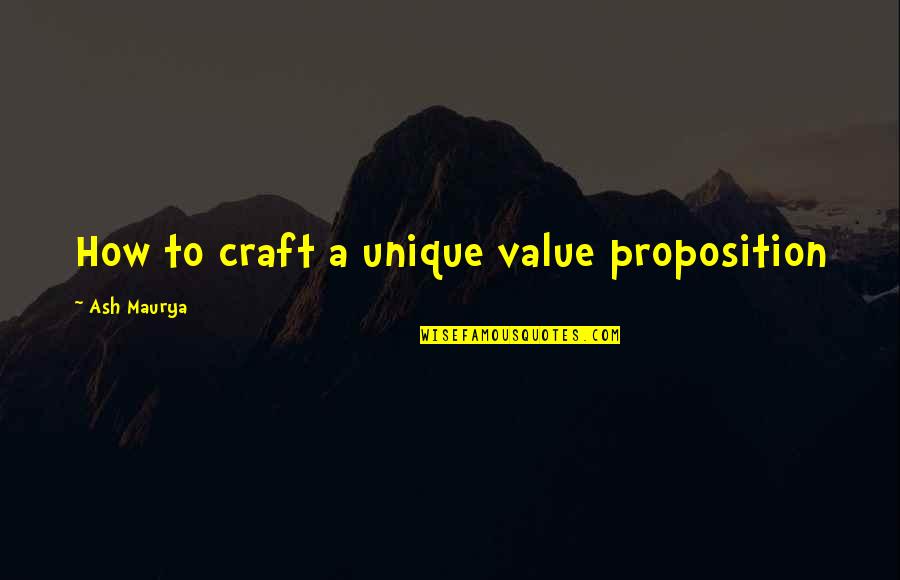 Tired Of Being Left Out Quotes By Ash Maurya: How to craft a unique value proposition