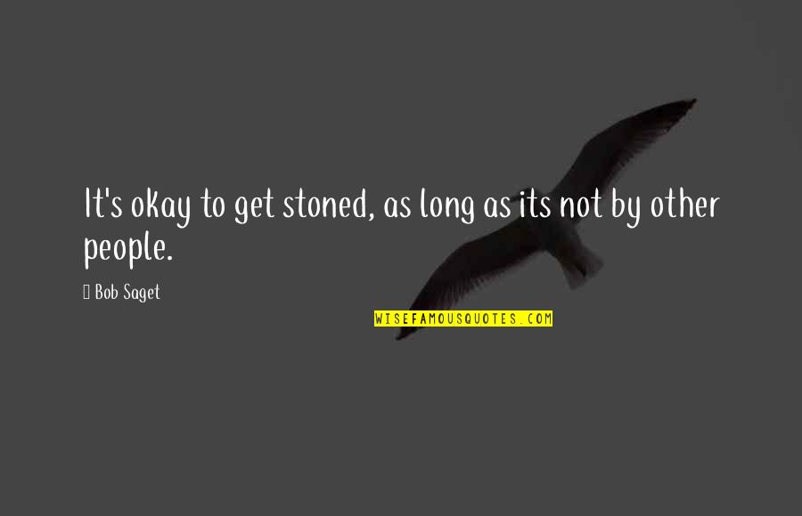 Tired Of Being Nice Quotes By Bob Saget: It's okay to get stoned, as long as