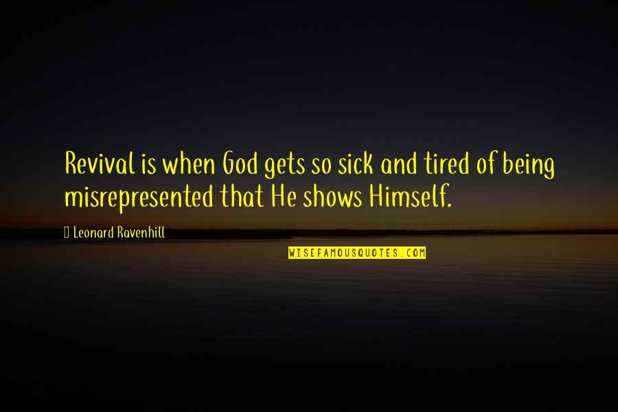 Tired Of Being So Tired Quotes By Leonard Ravenhill: Revival is when God gets so sick and Tired Of Being So Tired Quotes By Leonard Ravenhill: Revival is when God gets so sick and