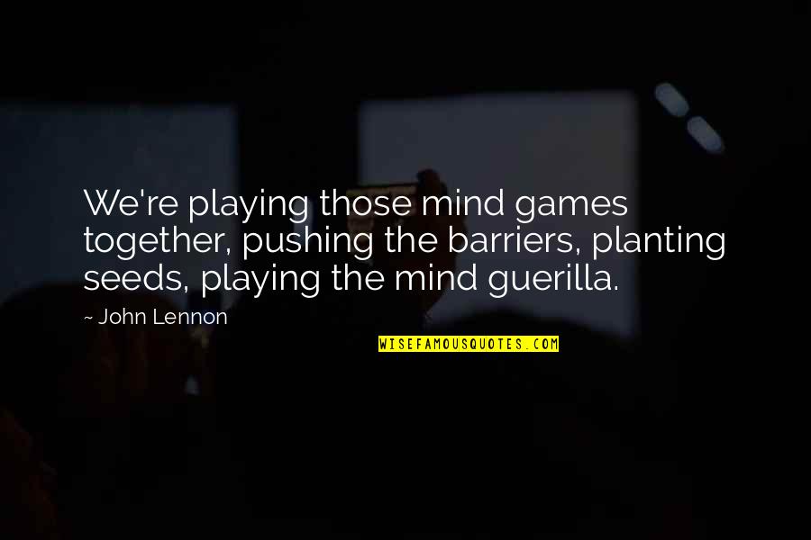 Tired Of Being The Nice Guy Quotes By John Lennon: We're playing those mind games together, pushing the