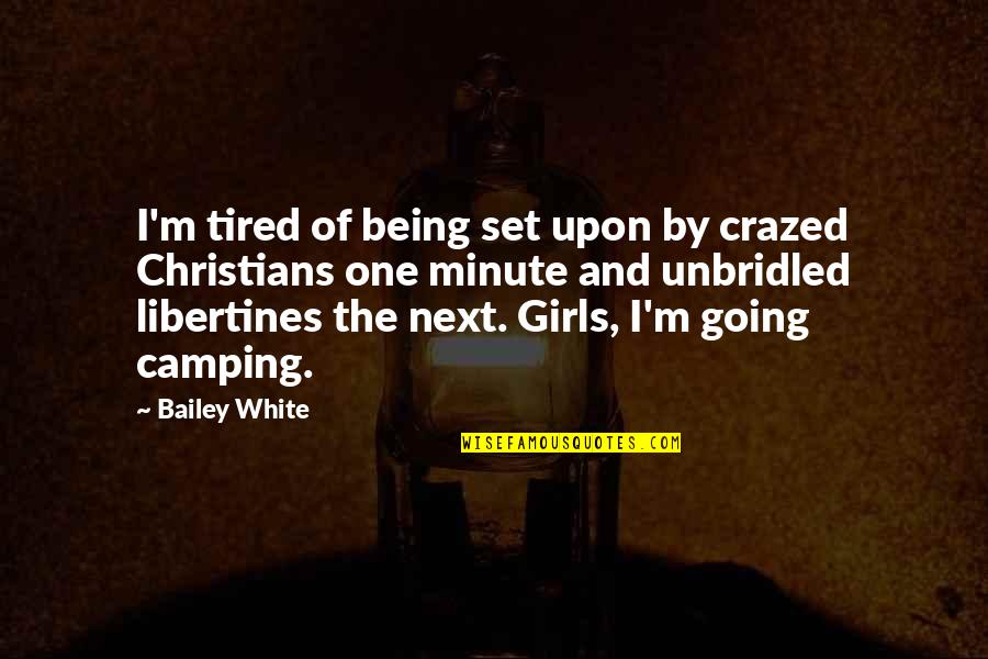 Tired Of Being Tired Quotes By Bailey White: I'm tired of being set upon by crazed