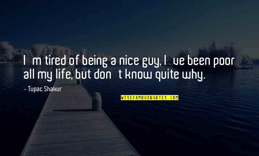 Tired Of Being Tired Quotes By Tupac Shakur: I'm tired of being a nice guy, I've