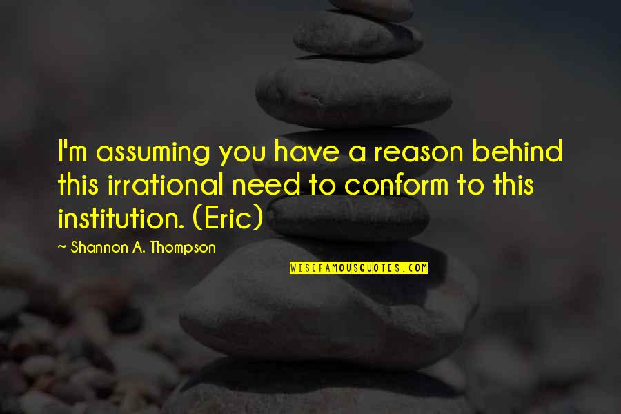 Tired Of Being Verbally Abused Quotes By Shannon A. Thompson: I'm assuming you have a reason behind this